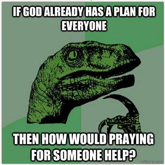 how would praying help if god already has a plan